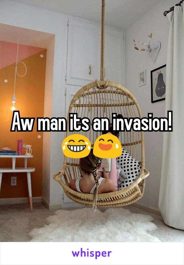 Aw man its an invasion!😂😅