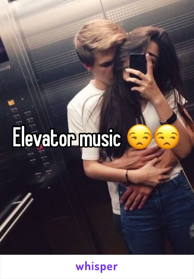 Elevator music 😒😒