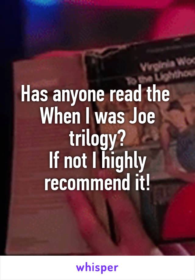 Has anyone read the 
When I was Joe trilogy?
If not I highly recommend it!