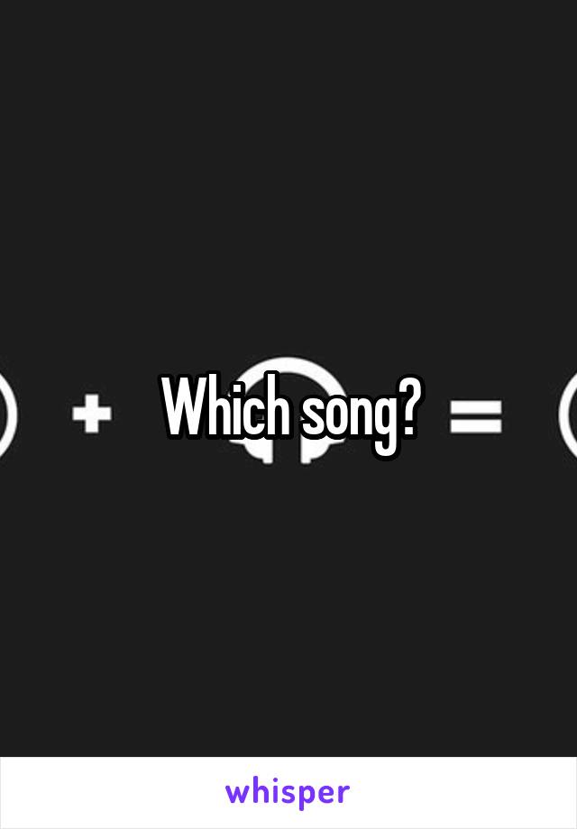 Which song?