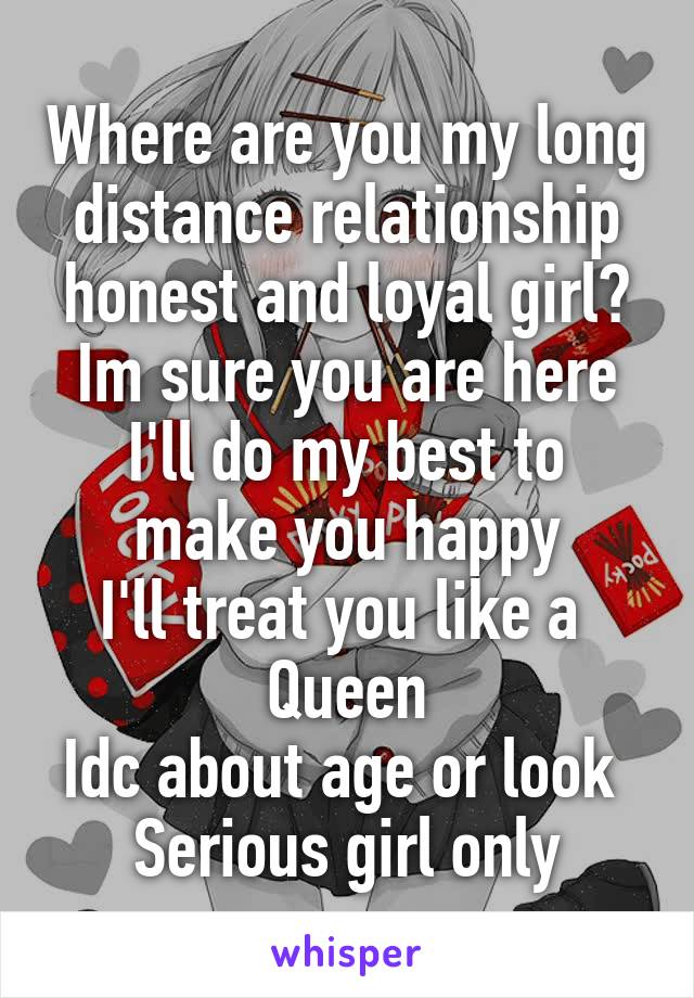 Where are you my long distance relationship honest and loyal girl?
Im sure you are here
I'll do my best to make you happy
I'll treat you like a 
Queen
Idc about age or look 
Serious girl only