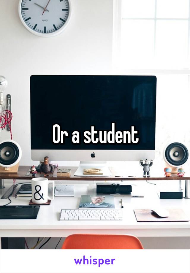 Or a student