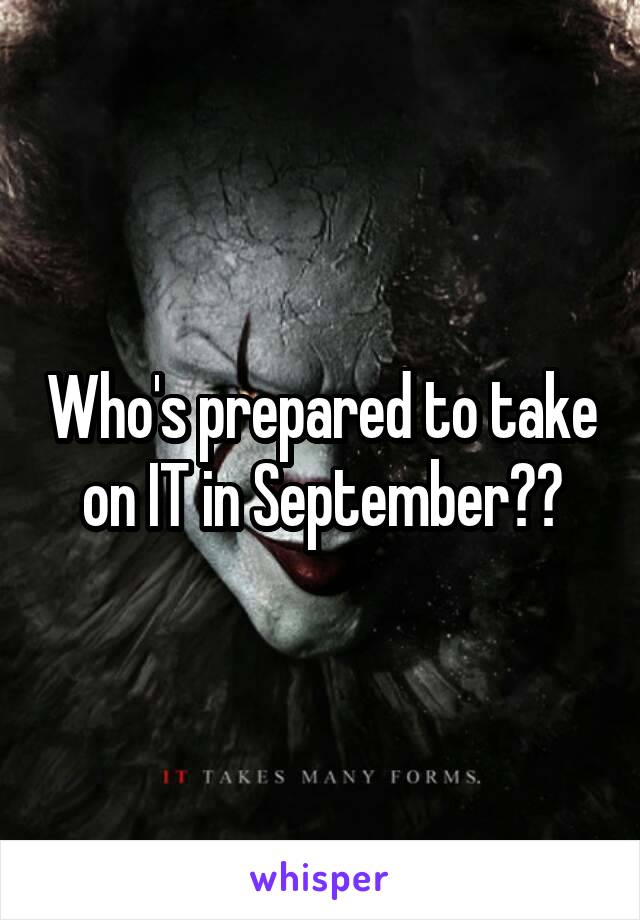 Who's prepared to take on IT in September??