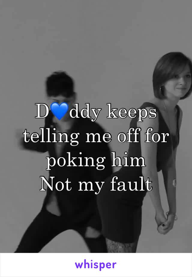 D💙ddy keeps telling me off for poking him
Not my fault 