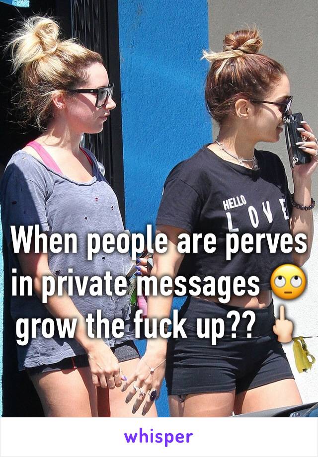 When people are perves in private messages 🙄 grow the fuck up?? 🖕🏻