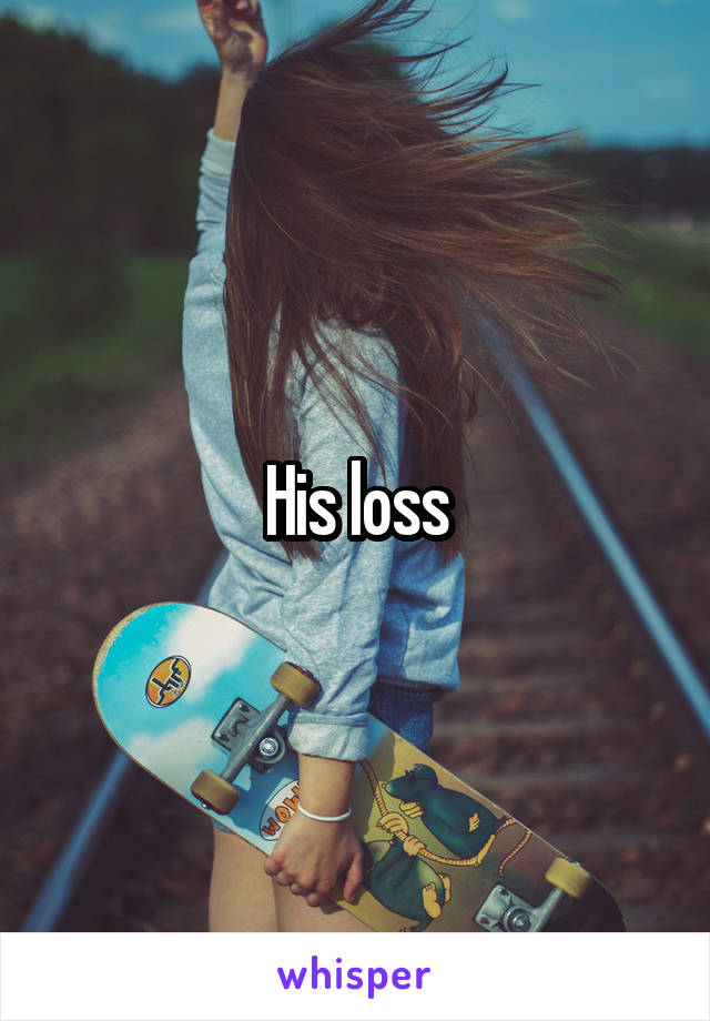 His loss