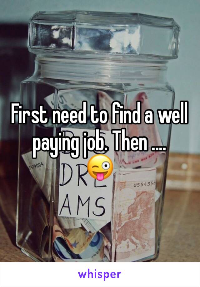 First need to find a well paying job. Then ....
😜