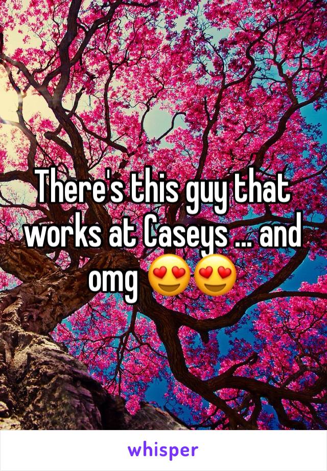 There's this guy that works at Caseys ... and omg 😍😍