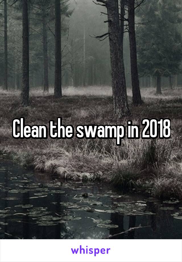 Clean the swamp in 2018