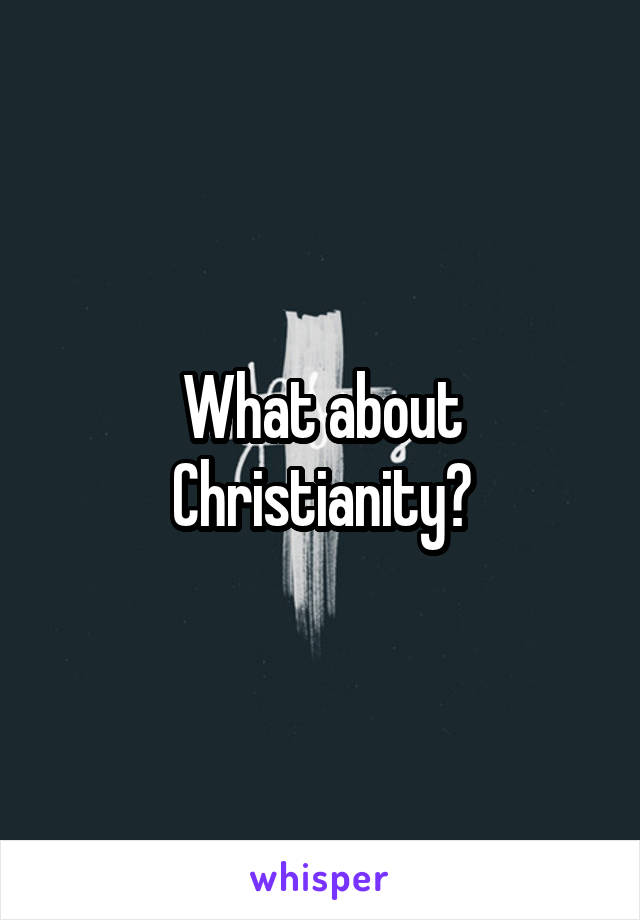 What about Christianity?