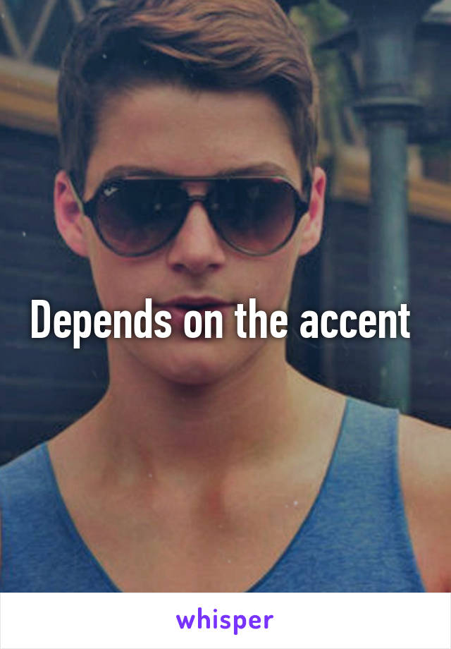 Depends on the accent 