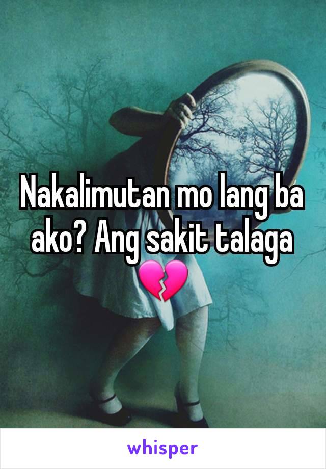 Nakalimutan mo lang ba ako? Ang sakit talaga 💔