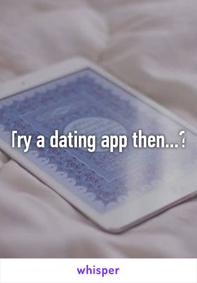 Try a dating app then...?