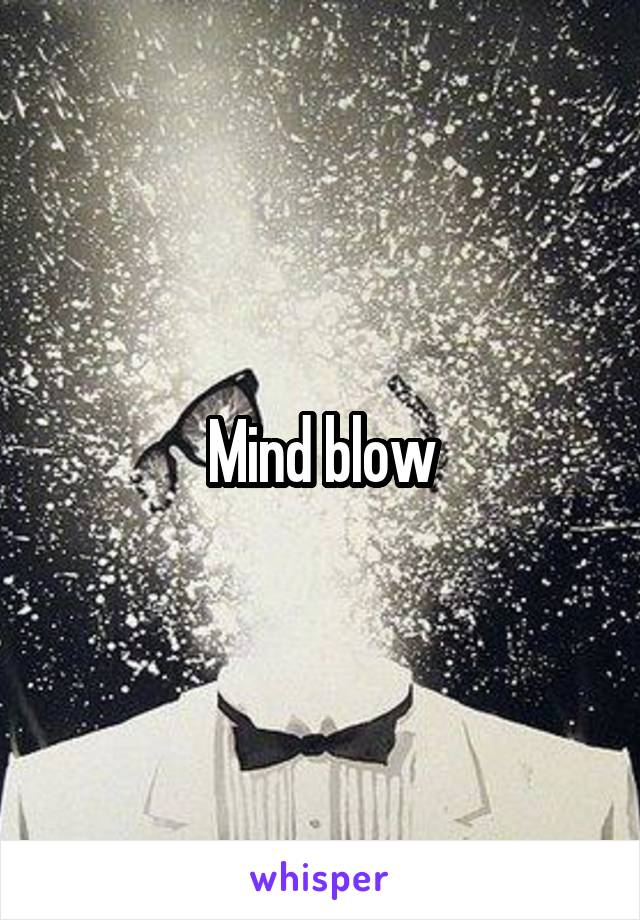 Mind blow