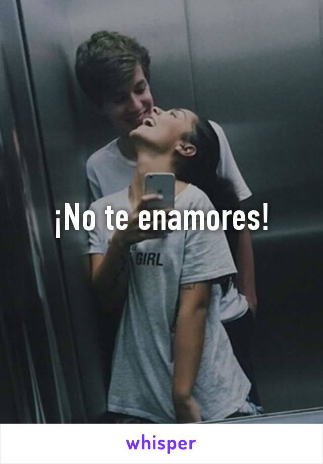 ¡No te enamores!