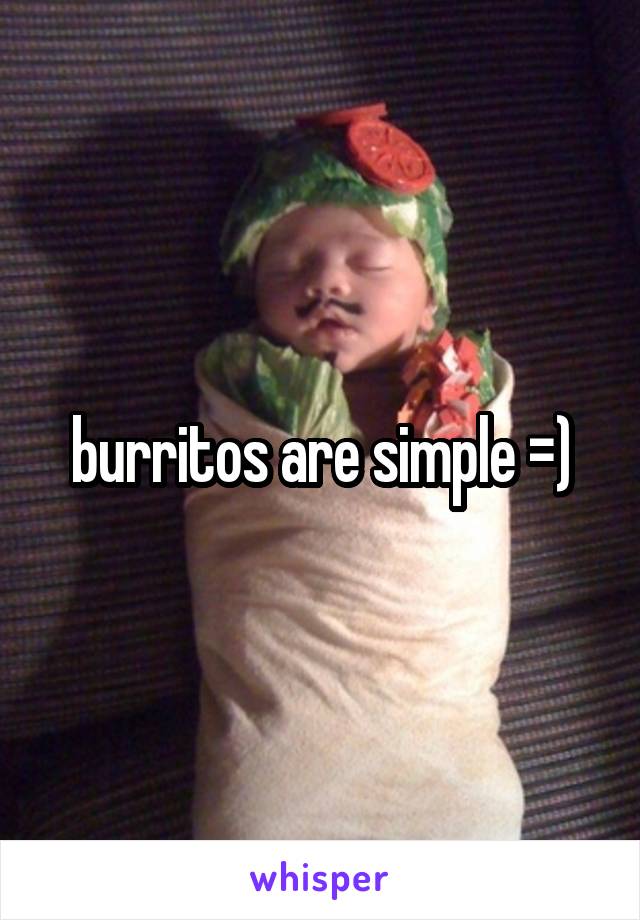 burritos are simple =)