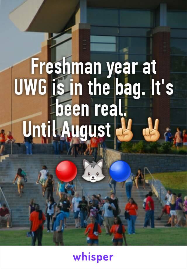 Freshman year at UWG is in the bag. It's been real. 
Until August✌✌

🔴🐺🔵