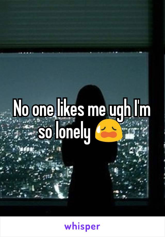 No one likes me ugh I'm so lonely 😥 