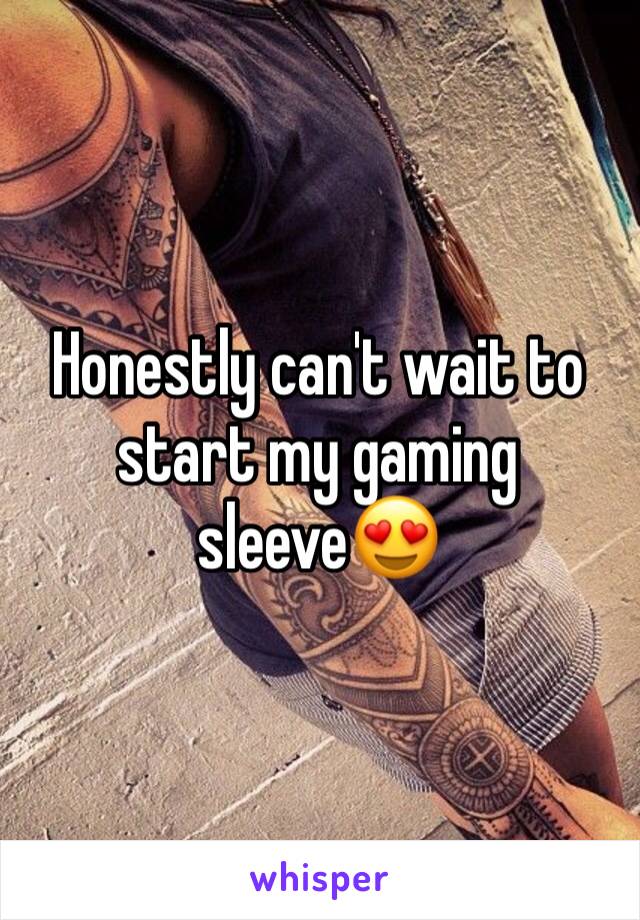 Honestly can't wait to start my gaming sleeve😍