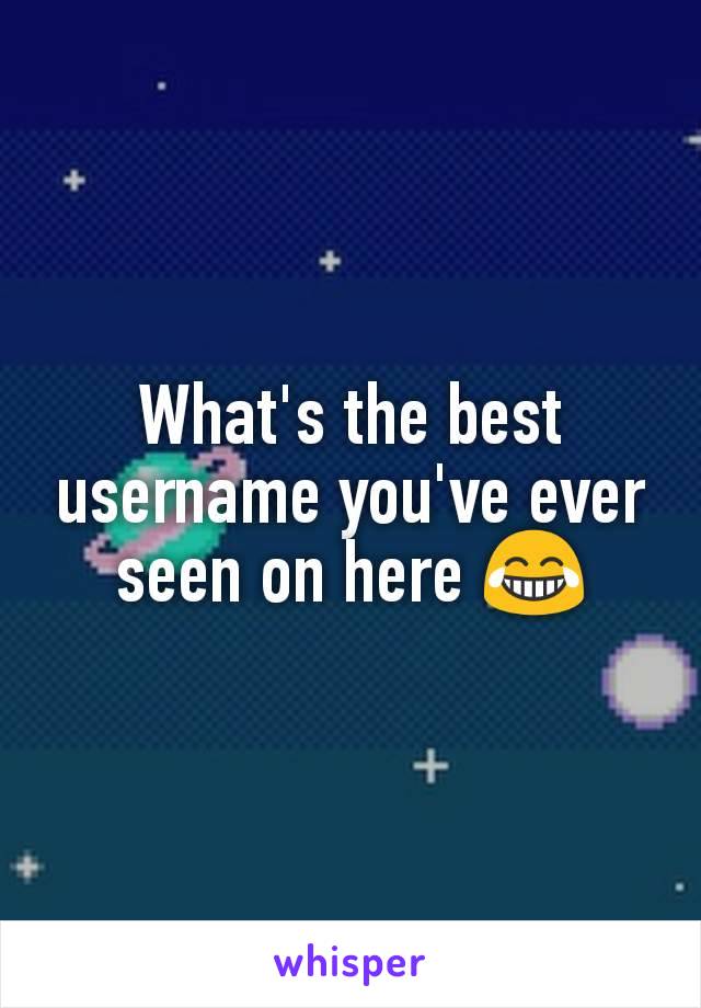 What's the best username you've ever seen on here 😂