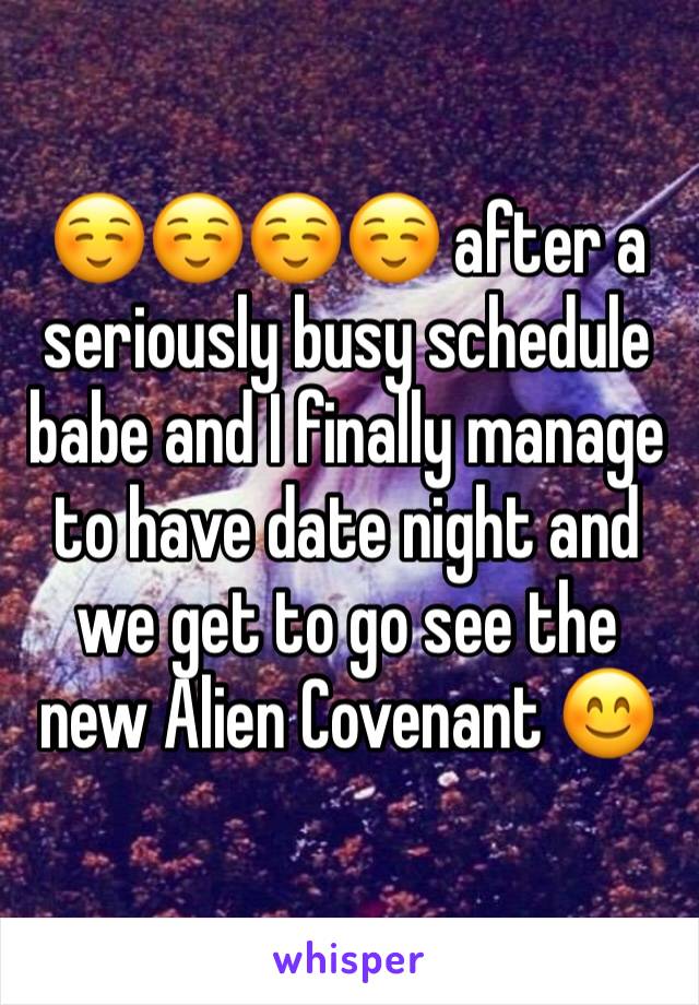 ☺️☺️☺️☺️ after a seriously busy schedule babe and I finally manage to have date night and we get to go see the new Alien Covenant 😊