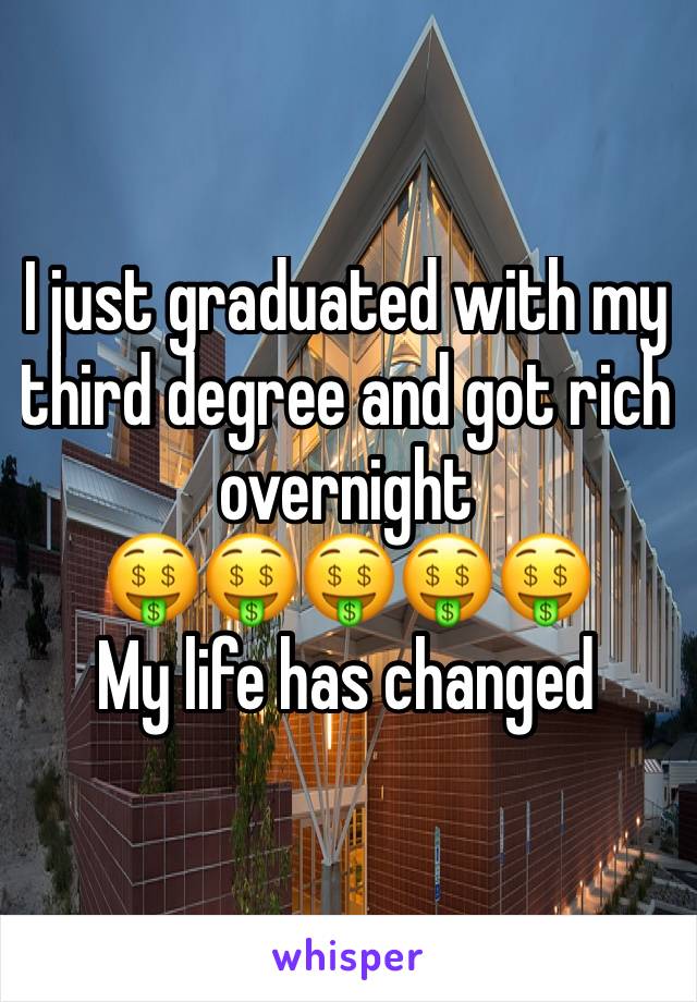 I just graduated with my third degree and got rich overnight
🤑🤑🤑🤑🤑
My life has changed