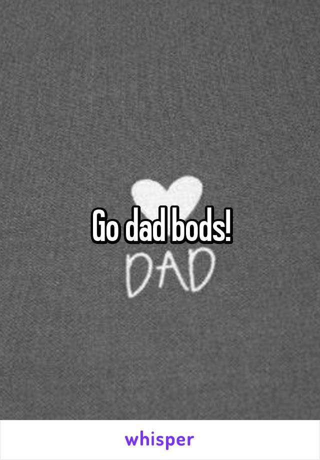 Go dad bods!