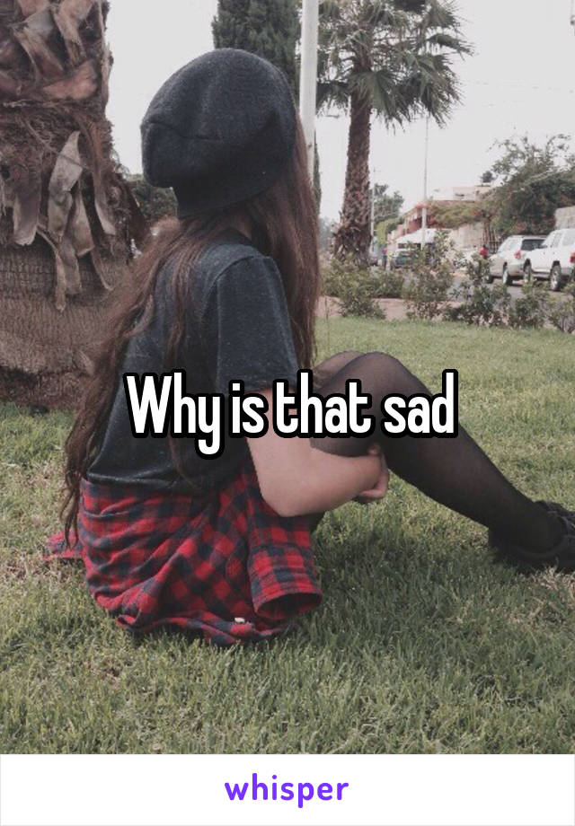 Why is that sad