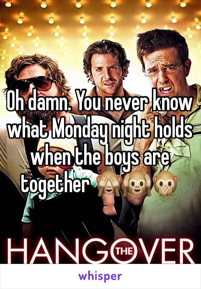 Oh damn. You never know what Monday night holds when the boys are together 🙈🙉🙊