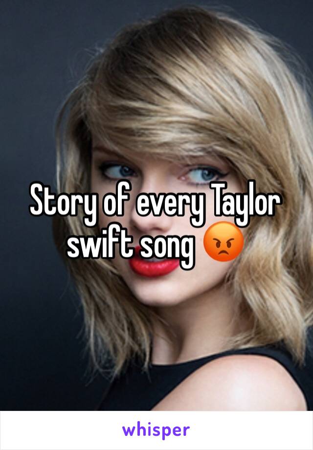 Story of every Taylor swift song 😡