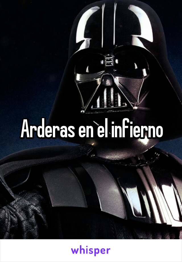 Arderas en el infierno