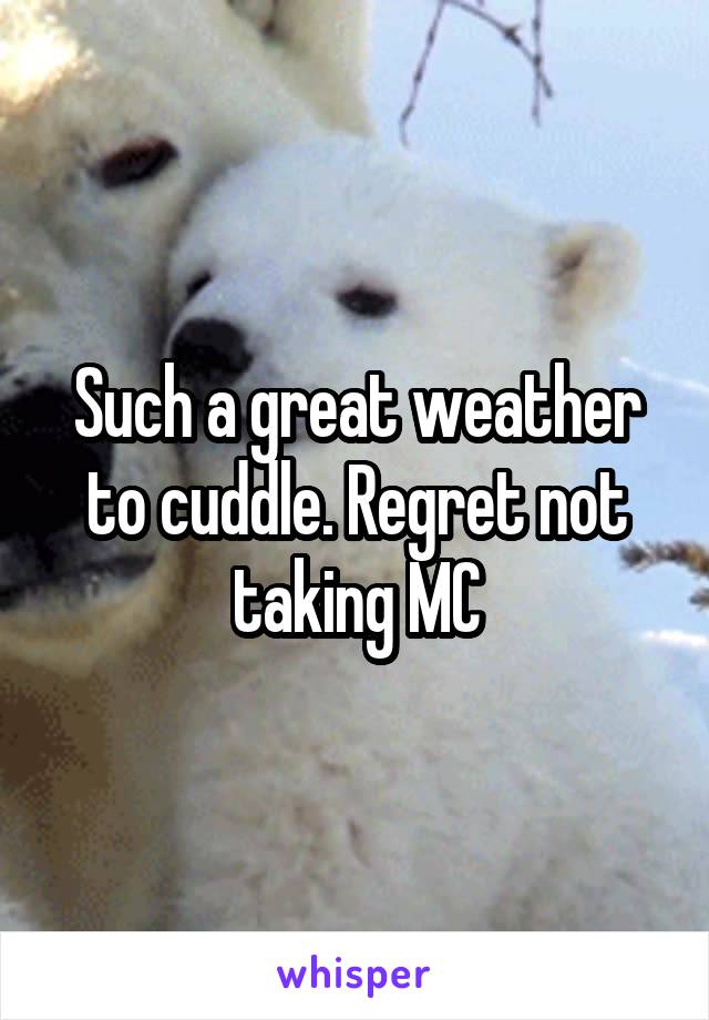 Such a great weather to cuddle. Regret not taking MC