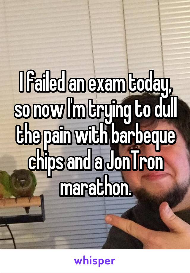 I failed an exam today, so now I'm trying to dull the pain with barbeque chips and a JonTron marathon.