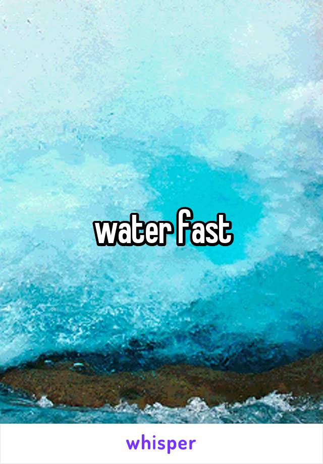 water fast