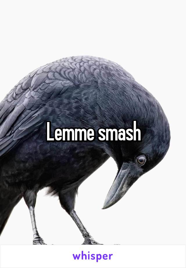 Lemme smash