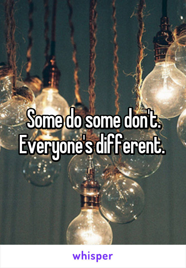 Some do some don't. Everyone's different. 