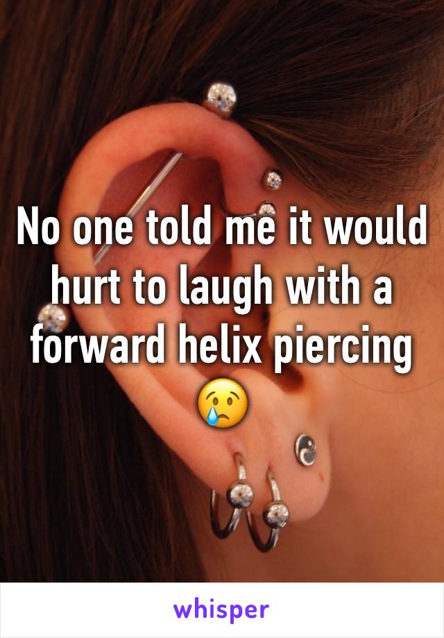 No one told me it would hurt to laugh with a forward helix piercing 😢