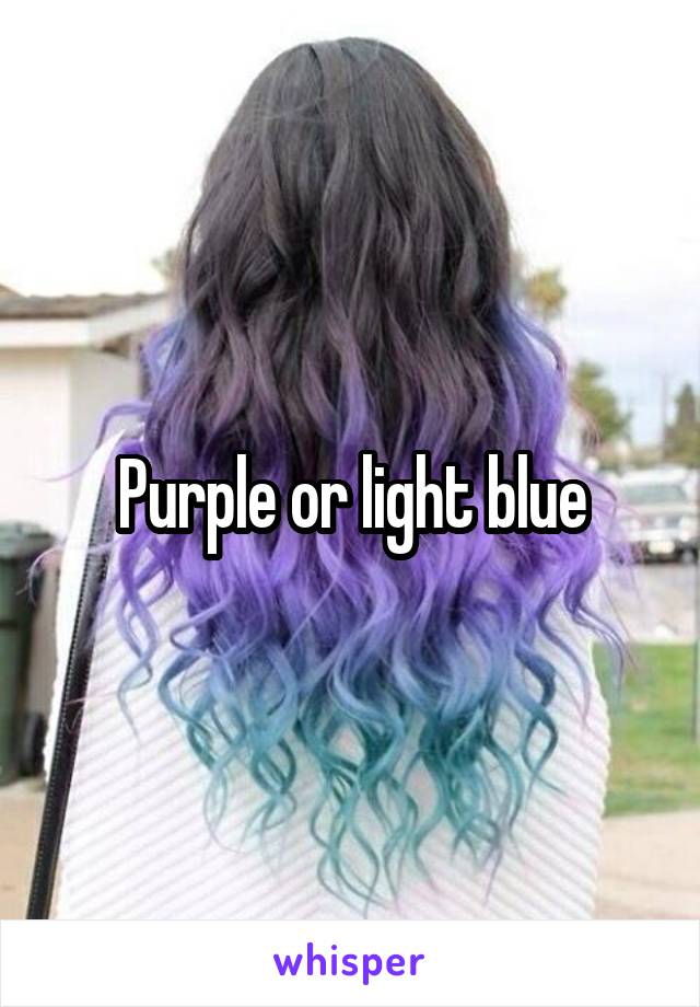 Purple or light blue