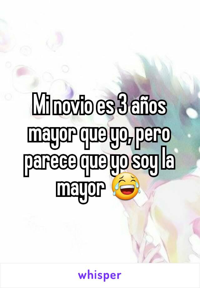 Mi novio es 3 años mayor que yo, pero parece que yo soy la mayor 😂