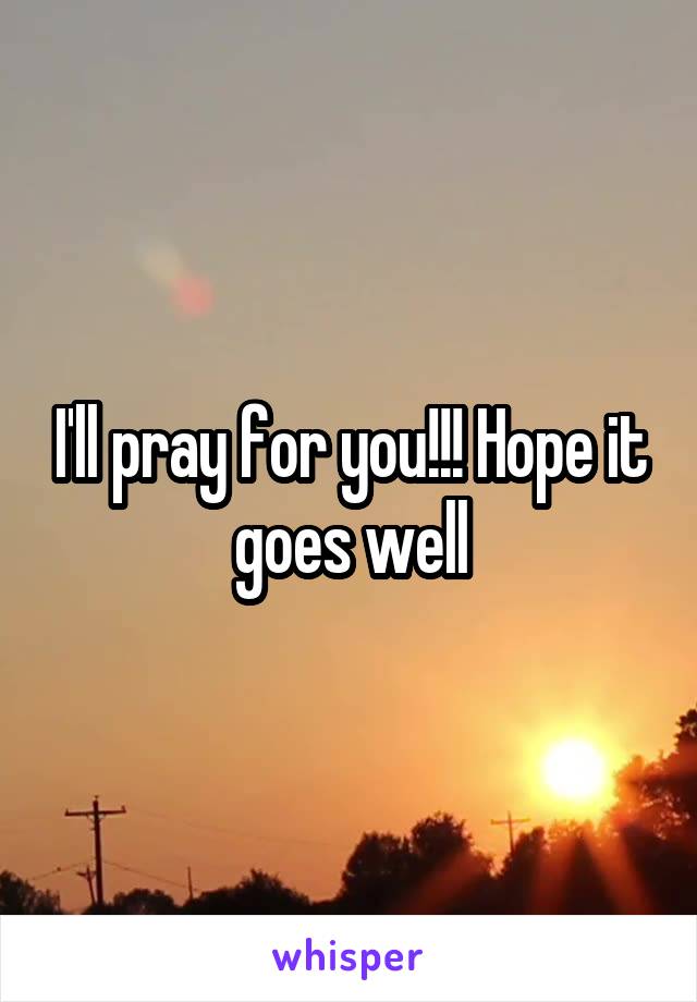 I'll pray for you!!! Hope it goes well