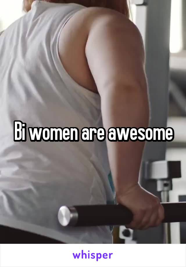 Bi women are awesome