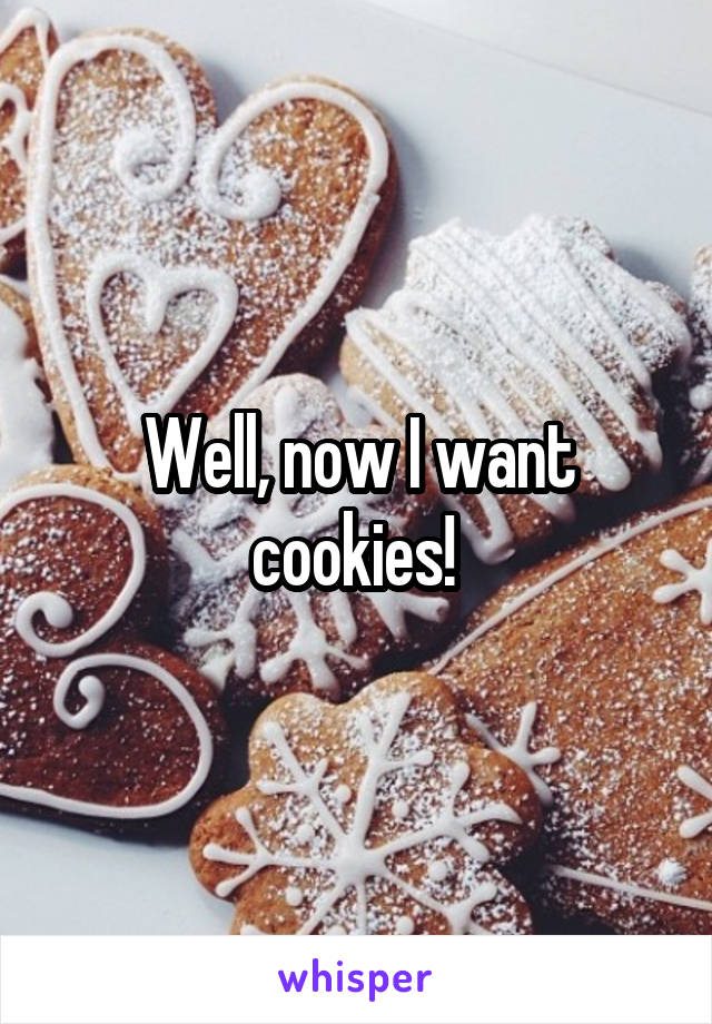 Well, now I want cookies! 