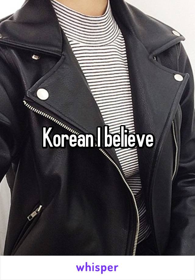 Korean I believe