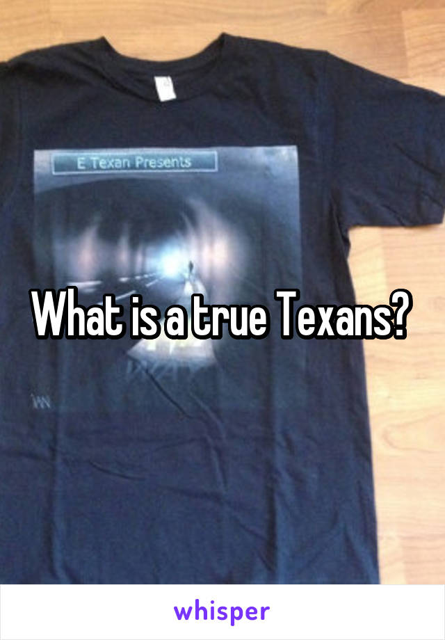 What is a true Texans? 