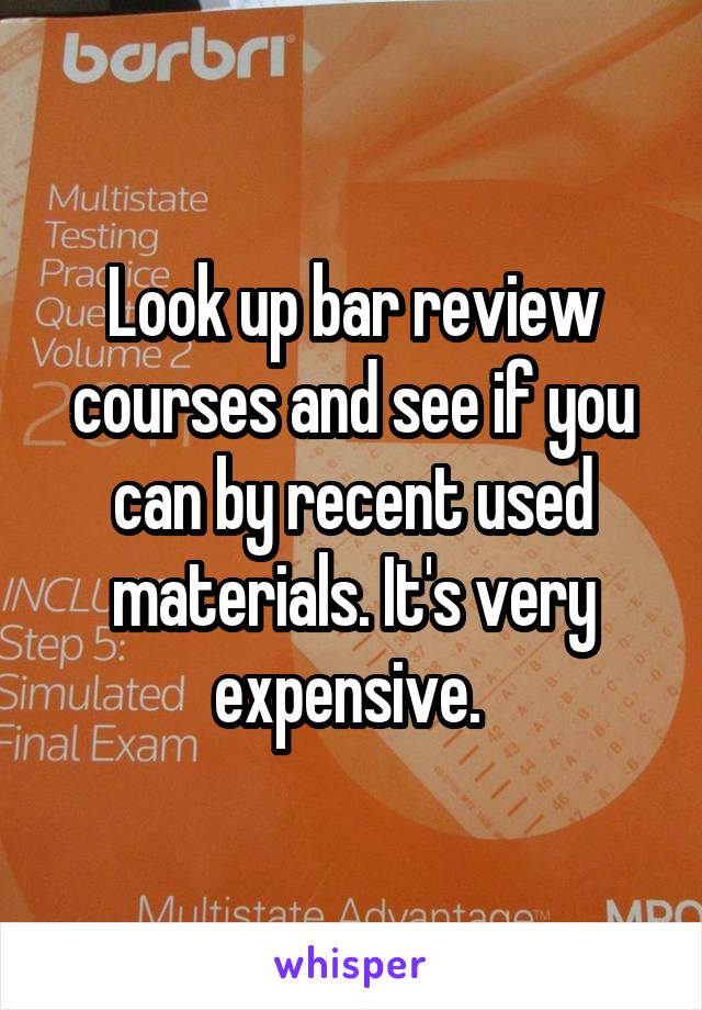 Look up bar review courses and see if you can by recent used materials. It's very expensive. 