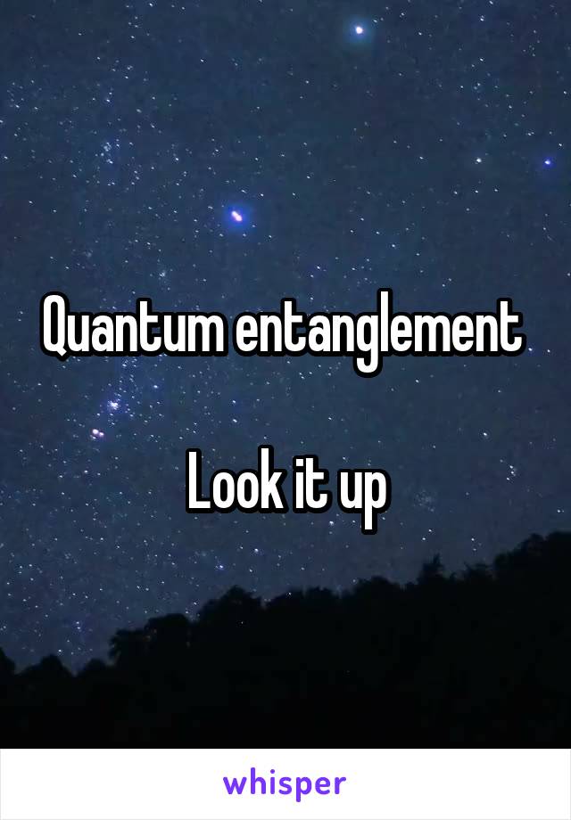 Quantum entanglement 

Look it up