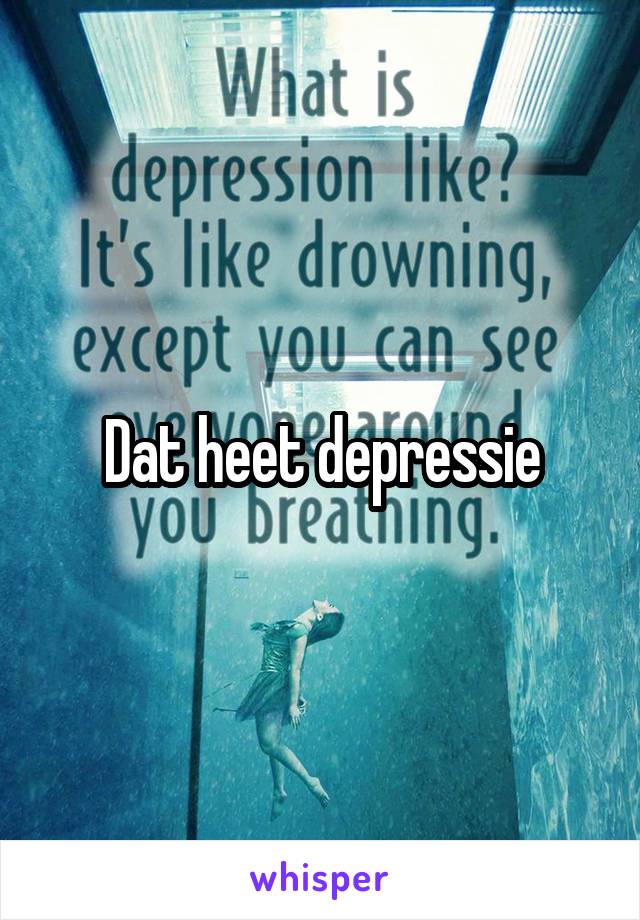 Dat heet depressie