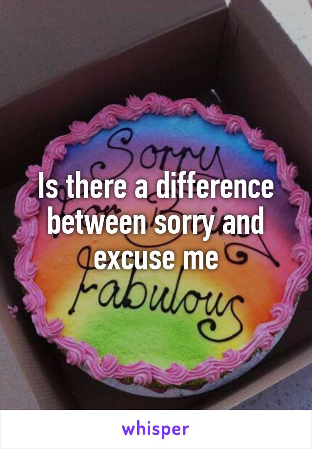 Is there a difference between sorry and excuse me