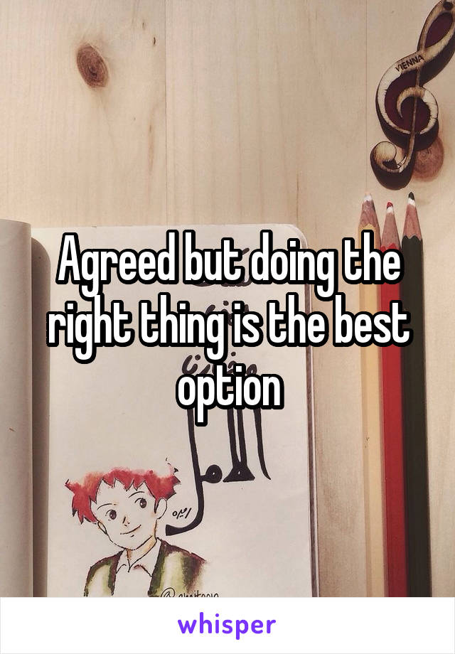 Agreed but doing the right thing is the best option