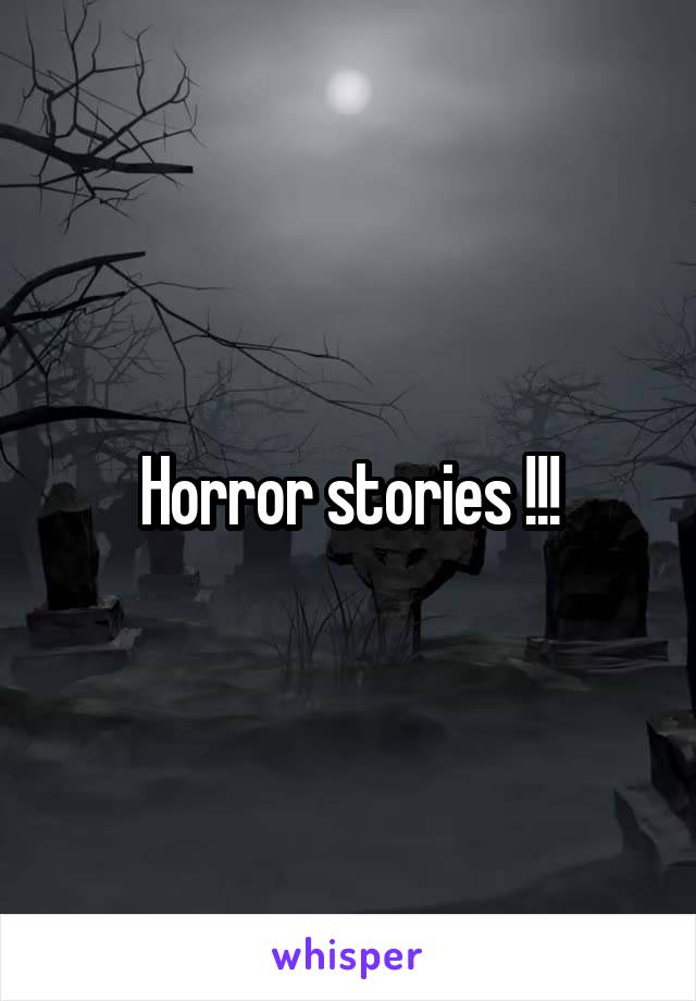 Horror stories !!!